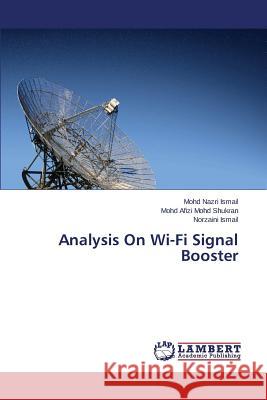 Analysis On Wi-Fi Signal Booster Ismail Mohd Nazri 9783659496035