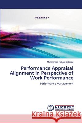 Performance Appraisal Alignment in Perspective of Work Performance Siddiqui Muhammad Nabeel 9783659496158