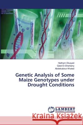 Genetic Analysis of Some Maize Genotypes under Drought Conditions Elsayed, Haitham 9783659496363 LAP Lambert Academic Publishing