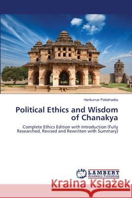 Political Ethics and Wisdom of Chanakya Harikumar Pallathadka 9783659496738