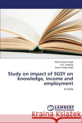 Study on impact of SGSY on knowledge, income and employment Singh Rahul Kumar 9783659496936