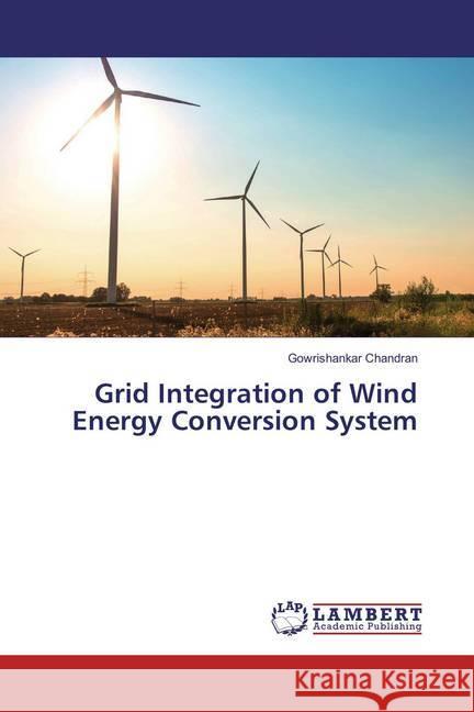 Grid Integration of Wind Energy Conversion System Chandran, Gowrishankar 9783659497254