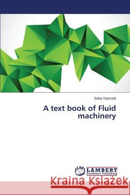 A text book of Fluid machinery Yassoub Saba 9783659497346 LAP Lambert Academic Publishing