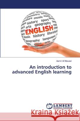 An introduction to advanced English learning Al Mosawi, Aamir 9783659497483 LAP Lambert Academic Publishing