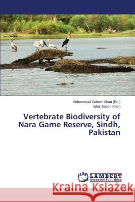 Vertebrate Biodiversity of Nara Game Reserve, Sindh, Pakistan Khan Iqbal Saeed                         Khan Muhammad Zaheer 9783659497520