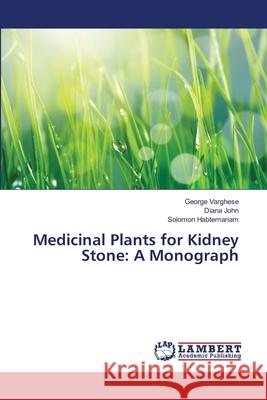 Medicinal Plants for Kidney Stone: A Monograph Varghese, George 9783659497780