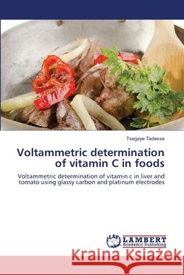 Voltammetric determination of vitamin C in foods Tadesse, Tsegaye 9783659497872