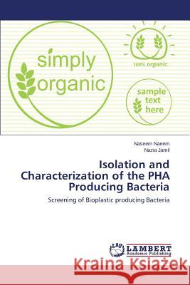Isolation and Characterization of the Pha Producing Bacteria Naeem Naseem                             Jamil Nazia 9783659498305 LAP Lambert Academic Publishing