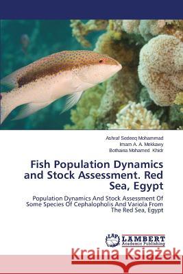 Fish Population Dynamics and Stock Assessment. Red Sea, Egypt Mohammad Ashraf Sedeeq                   Mekkawy Imam a. a.                       Khidr Bothaina Mohamed 9783659498381