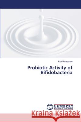 Probiotic Activity of Bifidobacteria Narayanan Rita 9783659498404 LAP Lambert Academic Publishing