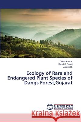 Ecology of Rare and Endangered Plant Species of Dangs Forest, Gujarat Kumar Vikas                              Desai Bimal S.                           R. Ajeesh 9783659498503 LAP Lambert Academic Publishing