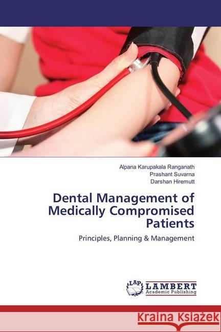 Dental Management of Medically Compromised Patients : Principles, Planning & Management Karupakala Ranganath, Alpana; Suvarna, Prashant; Hiremutt, Darshan 9783659498572