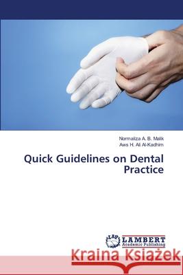 Quick Guidelines on Dental Practice A. B. Malik Normaliza                    Al-Kadhim Aws H. Ali 9783659498770 LAP Lambert Academic Publishing