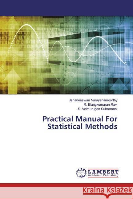 Practical Manual For Statistical Methods Narayanamoorthy, Jananeeswari; Ravi, R. Elangkumaran; Subramani, S. Velmurugan 9783659498817