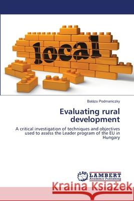 Evaluating rural development Balázs Podmaniczky 9783659498855 LAP Lambert Academic Publishing