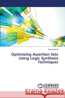 Optimizing Assertion Sets Using Logic Synthesis Techniques Sarraf Danny 9783659498879 LAP Lambert Academic Publishing