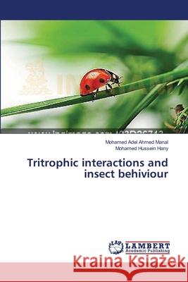 Tritrophic interactions and insect behiviour Manal, Mohamed Adel Ahmed 9783659499111 LAP Lambert Academic Publishing