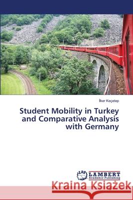 Student Mobility in Turkey and Comparative Analysis with Germany Kecetep 9783659499166 LAP Lambert Academic Publishing