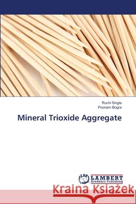 Mineral Trioxide Aggregate Ruchi Singla, Poonam Bogra 9783659499173