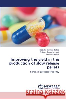 Improving the yield in the production of slow release pellets Sammut Bartolo, Nicolette 9783659499227 LAP Lambert Academic Publishing