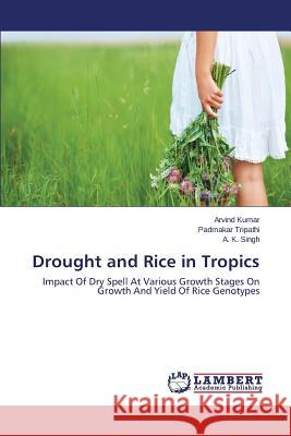 Drought and Rice in Tropics Kumar Arvind                             Tripathi Padmakar                        Singh a. K. 9783659499234 LAP Lambert Academic Publishing