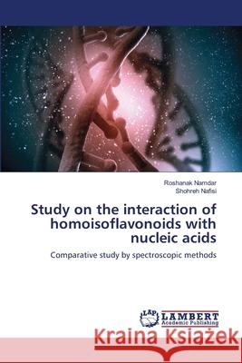 Study on the interaction of homoisoflavonoids with nucleic acids Namdar, Roshanak 9783659499241 LAP Lambert Academic Publishing