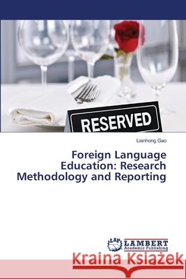 Foreign Language Education: Research Methodology and Reporting Gao, Lianhong 9783659499432 LAP Lambert Academic Publishing