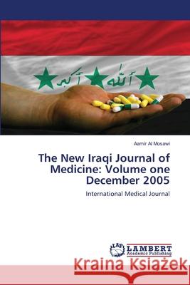 The New Iraqi Journal of Medicine: Volume one December 2005 Al Mosawi, Aamir 9783659499555 LAP Lambert Academic Publishing