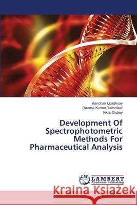 Development Of Spectrophotometric Methods For Pharmaceutical Analysis Upadhyay, Kanchan 9783659499722 LAP Lambert Academic Publishing