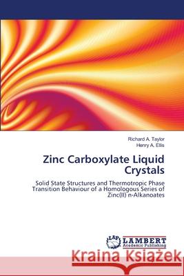 Zinc Carboxylate Liquid Crystals Taylor Richard a.                        Ellis Henry a. 9783659500053
