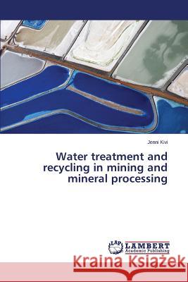 Water Treatment and Recycling in Mining and Mineral Processing Kivi Jenni 9783659500107