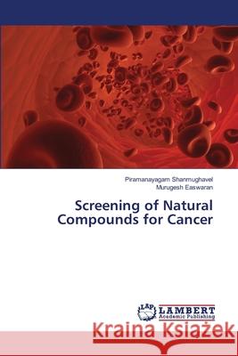 Screening of Natural Compounds for Cancer Shanmughavel Piramanayagam               Easwaran Murugesh 9783659500190