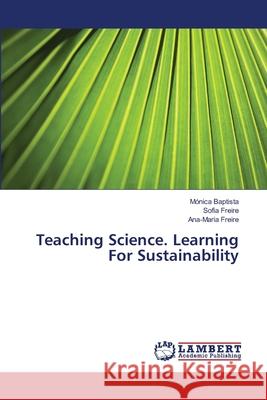 Teaching Science. Learning For Sustainability Baptista, Mónica 9783659500398 LAP Lambert Academic Publishing