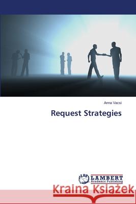 Request Strategies Anna Vacsi 9783659500756 LAP Lambert Academic Publishing