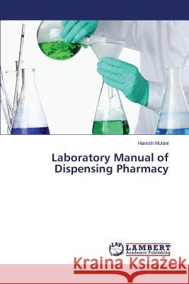 Laboratory Manual of Dispensing Pharmacy Mulani Haresh 9783659500824 LAP Lambert Academic Publishing