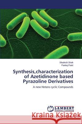 Synthesis, Characterization of Azetidinone Based Pyrazoline Derivatives Shah Shailesh 9783659500893 LAP Lambert Academic Publishing
