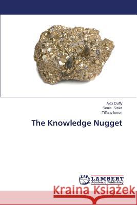 The Knowledge Nugget Duffy Alex                               Siska Sonia                              Imron Tiffany 9783659500909