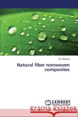 Natural fiber nonwoven composites Fahimian M. 9783659500930 LAP Lambert Academic Publishing