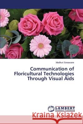 Communication of Floricultural Technologies Through Visual Aids Sonawane Madhuri 9783659500961