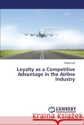 Loyalty as a Competitive Advantage in the Airline Industry Daif Rehab 9783659500992