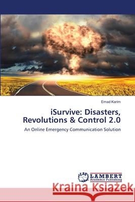 iSurvive: Disasters, Revolutions & Control 2.0 Emad Karim 9783659501005 LAP Lambert Academic Publishing