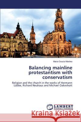 Balancing mainline protestantism with conservatism Martino Maria Grazia 9783659501012