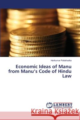 Economic Ideas of Manu from Manu's Code of Hindu Law Pallathadka Harikumar 9783659501166