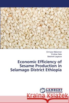 Economic Efficiency of Sesame Production in Selamago District Ethiopia Ermiyas Mekonnen, Endrias Geta, Belaineh Legesse 9783659501234