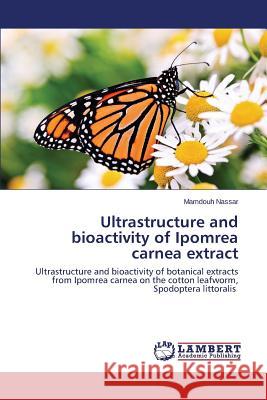 Ultrastructure and bioactivity of Ipomrea carnea extract Nassar Mamdouh 9783659501630