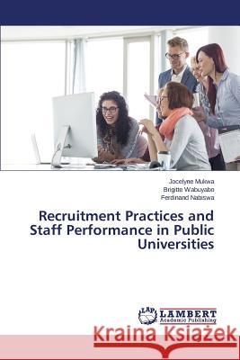 Recruitment Practices and Staff Performance in Public Universities Mukwa Jocelyne                           Wabuyabo Brigitte                        Nabiswa Ferdinand 9783659501722