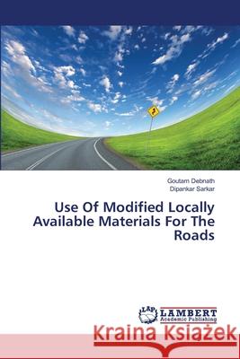 Use Of Modified Locally Available Materials For The Roads Debnath, Goutam 9783659501753