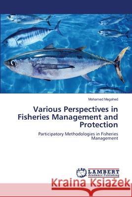 Various Perspectives in Fisheries Management and Protection Megahed Mohamed 9783659501791 LAP Lambert Academic Publishing