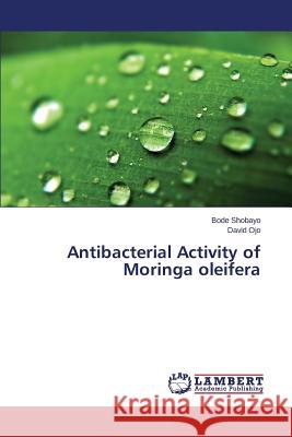 Antibacterial Activity of Moringa oleifera Shobayo Bode                             Ojo David 9783659501845 LAP Lambert Academic Publishing