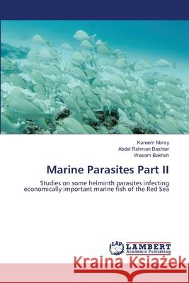 Marine Parasites Part II Morsy Kareem                             Bashtar Abdel Rahman                     Bakhsh Wesam 9783659501869